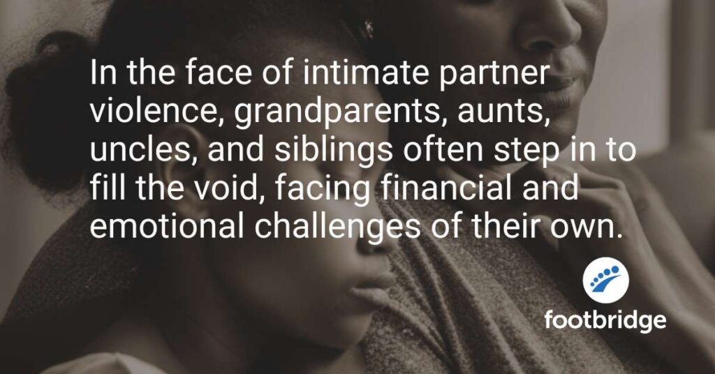 The text of the image reads, "In the face of intimate partner violence, grandparents, aunts, uncles, and siblings often step in to fill the void, facing financial and emotional challenges of their own."
